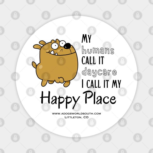 My Humans Call It Daycare - I call It My Happy Place Magnet by A Dog's World